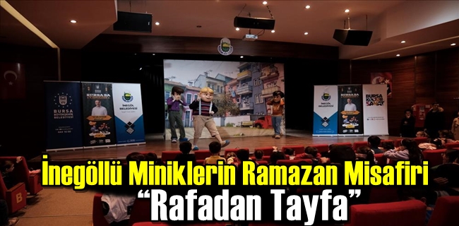 İnegöllü Miniklerin Ramazan Misafiri “Rafadan Tayfa”