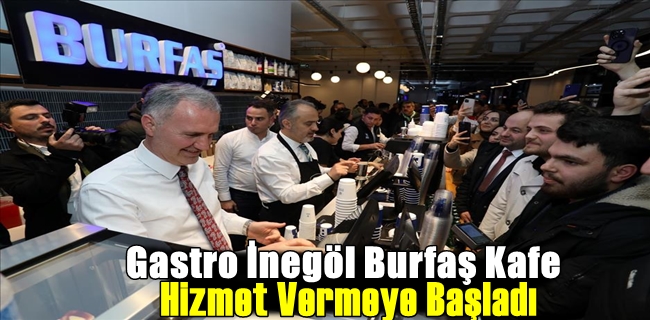 Gastro İnegöl Burfaş Kafe Hizmet Vermeye Başladı