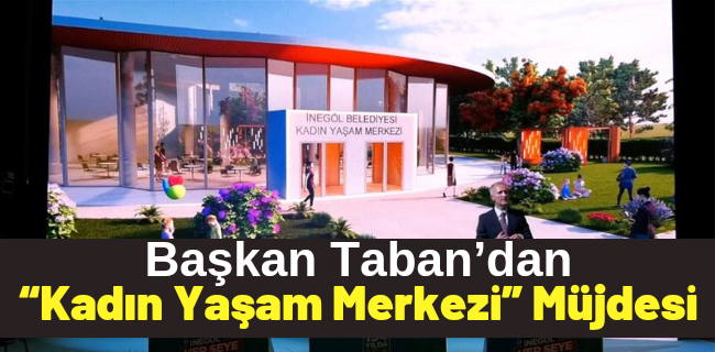 Başkan Taban’dan “Kadın Yaşam Merkezi” Müjdesi