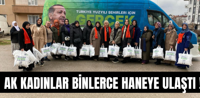 AK KADINLAR BİNLERCE HANEYE ULAŞTI!!!