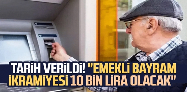 Emekli bayram ikramiyesi 10 bin TL oluyor !