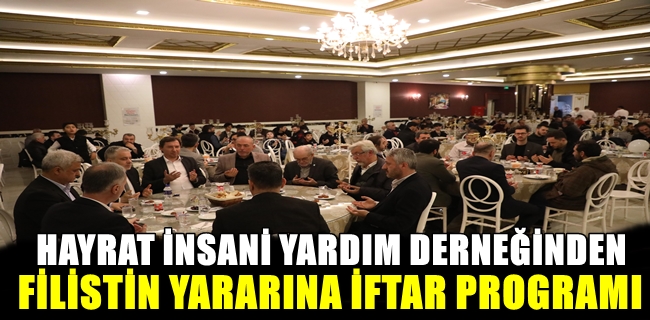 HAYRAT İNSANİ YARDIM DERNEĞİNDEN FİLİSTİN YARARINA İFTAR PROGRAMI