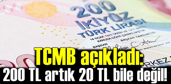 TCMB açıkladı: 200 TL artık 20 TL bile değil!