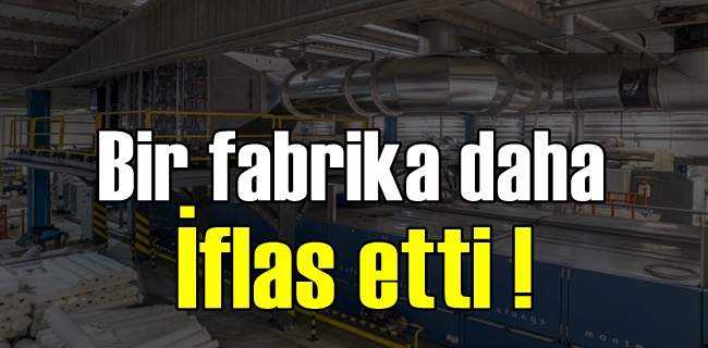 Bir fabrika daha iflas etti !