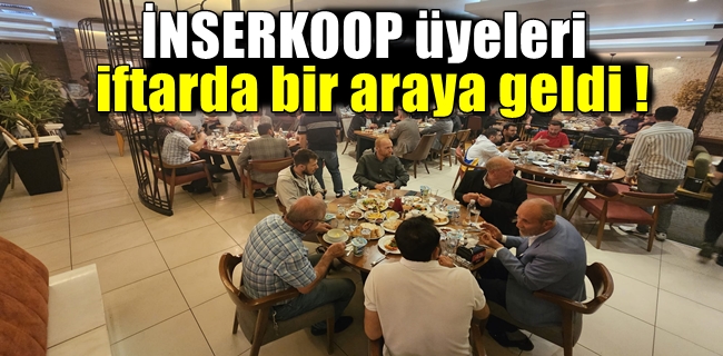 İNSERKOOP üyeleri iftarda bir araya geldi !