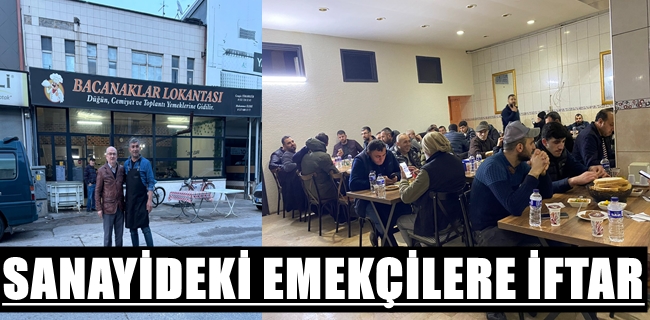 SANAYİDEKİ EMEKÇİLERE İFTAR